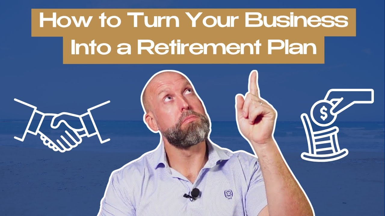 How to Turn Your Business Into Retirement.